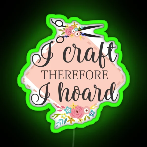 I Craft Therefore I Hoard RGB Neon Sign