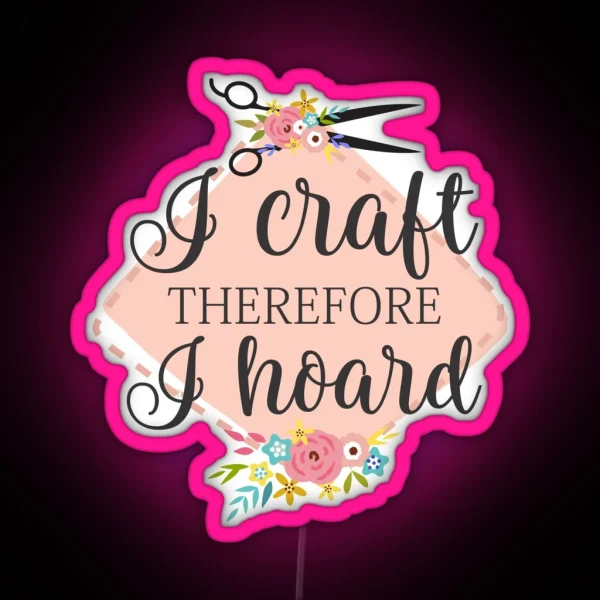 I Craft Therefore I Hoard RGB Neon Sign