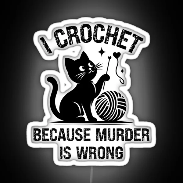 I Crochet Because Murder Is Wrong Crochet Cat Crochet Crochet Lover Crochetter RGB Neon Sign