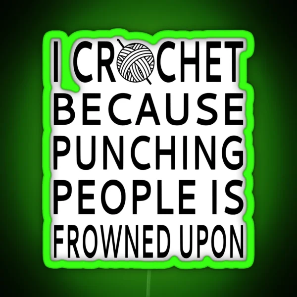 I Crochet Because Punching People Is Frowned Upon RGB Neon Sign