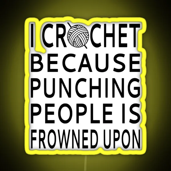 I Crochet Because Punching People Is Frowned Upon RGB Neon Sign