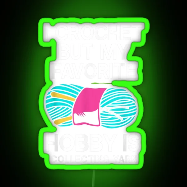 I Crochet But My Favorite Hobby Is Collecting RGB Neon Sign