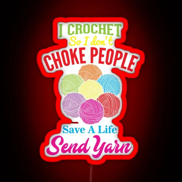 I CROCHET SO I DON CHOKE PEOPLE CROCHET RGB Neon Sign