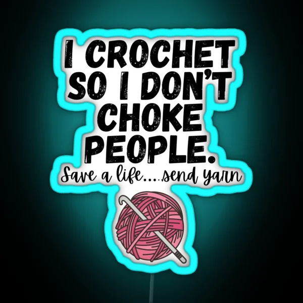 I Crochet So I Don T Choke People RGB Neon Sign