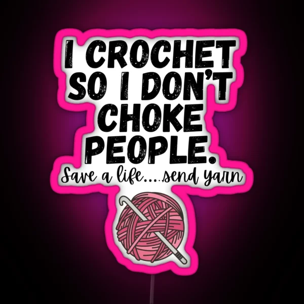 I Crochet So I Don T Choke People RGB Neon Sign