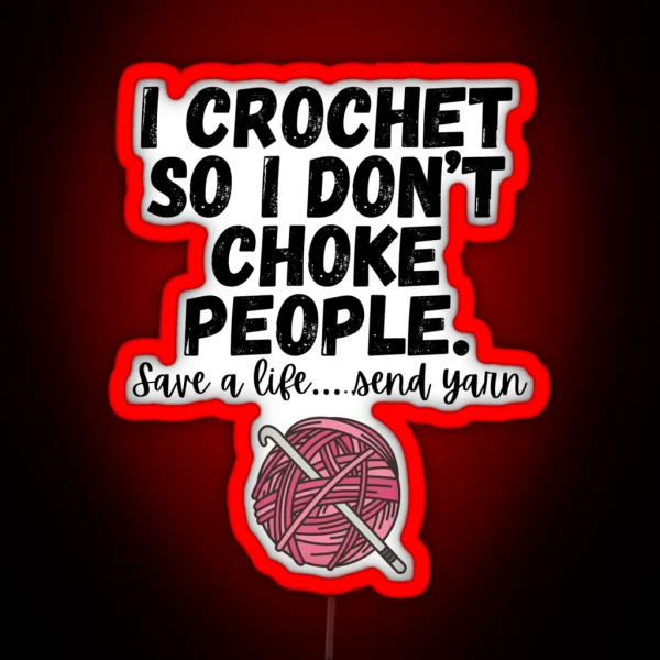 I Crochet So I Don T Choke People RGB Neon Sign