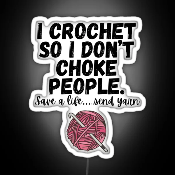 I Crochet So I Don T Choke People RGB Neon Sign