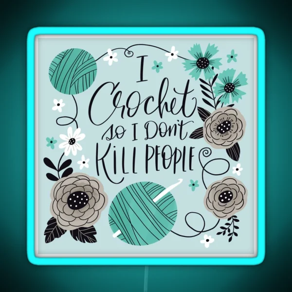 I Crochet So I Don T Kill People RGB Neon Sign