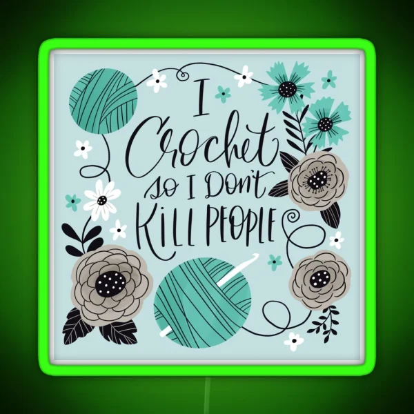 I Crochet So I Don T Kill People RGB Neon Sign