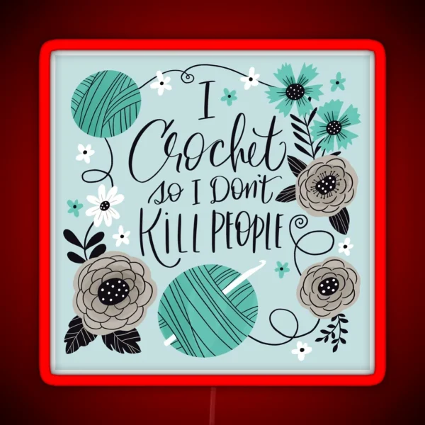 I Crochet So I Don T Kill People RGB Neon Sign