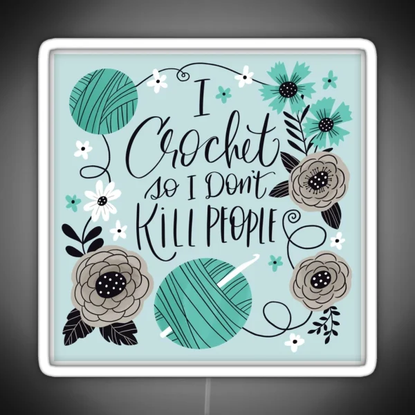 I Crochet So I Don T Kill People RGB Neon Sign