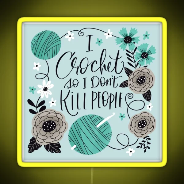 I Crochet So I Don T Kill People RGB Neon Sign