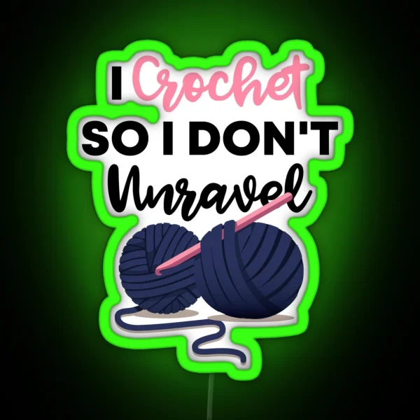 I Crochet So I Don T Unravel Gift For Crochet Lovers RGB Neon Sign