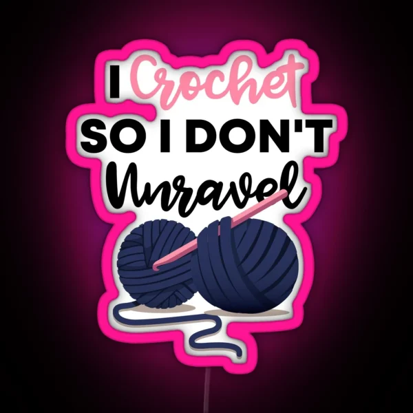 I Crochet So I Don T Unravel Gift For Crochet Lovers RGB Neon Sign