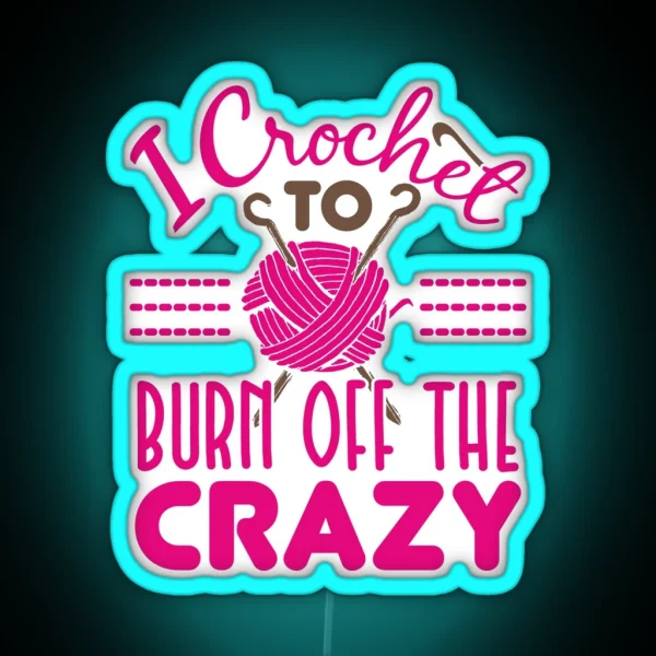 I Crochet To Burn Off The Crazy RGB Neon Sign