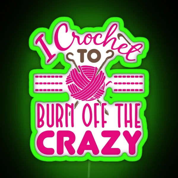 I Crochet To Burn Off The Crazy RGB Neon Sign