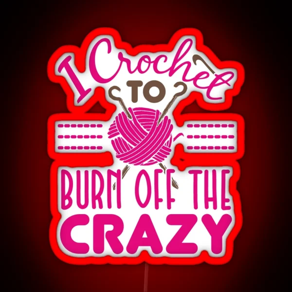 I Crochet To Burn Off The Crazy RGB Neon Sign