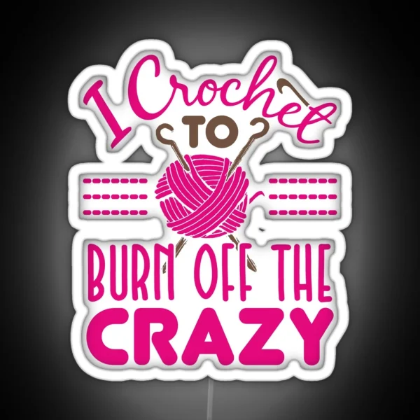 I Crochet To Burn Off The Crazy RGB Neon Sign