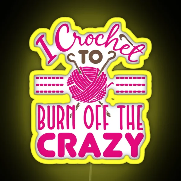 I Crochet To Burn Off The Crazy RGB Neon Sign