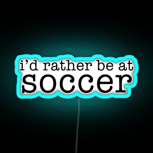I D Rather Be At Soccer RGB Neon Sign