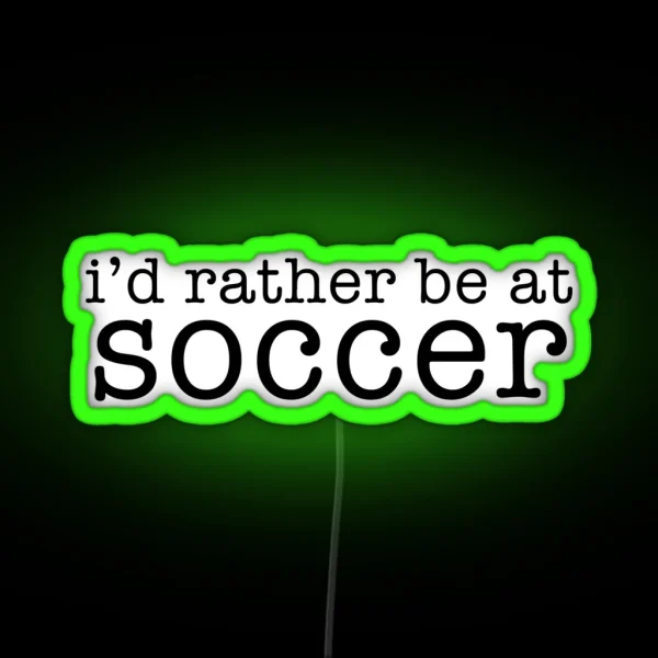 I D Rather Be At Soccer RGB Neon Sign