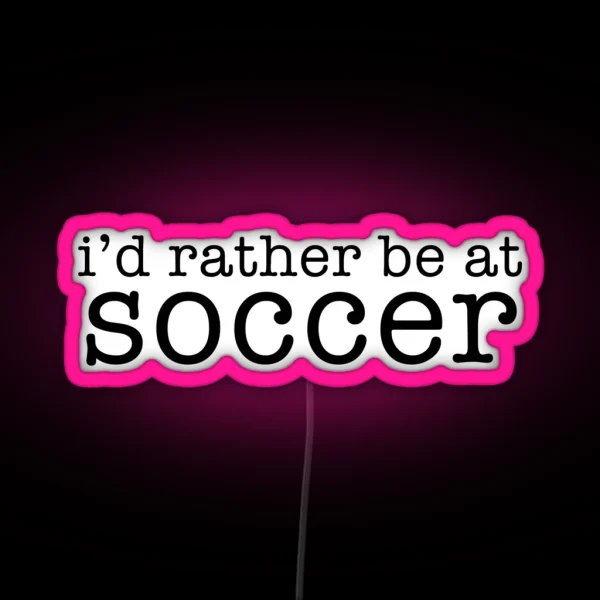 I D Rather Be At Soccer RGB Neon Sign