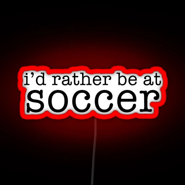 I D Rather Be At Soccer RGB Neon Sign