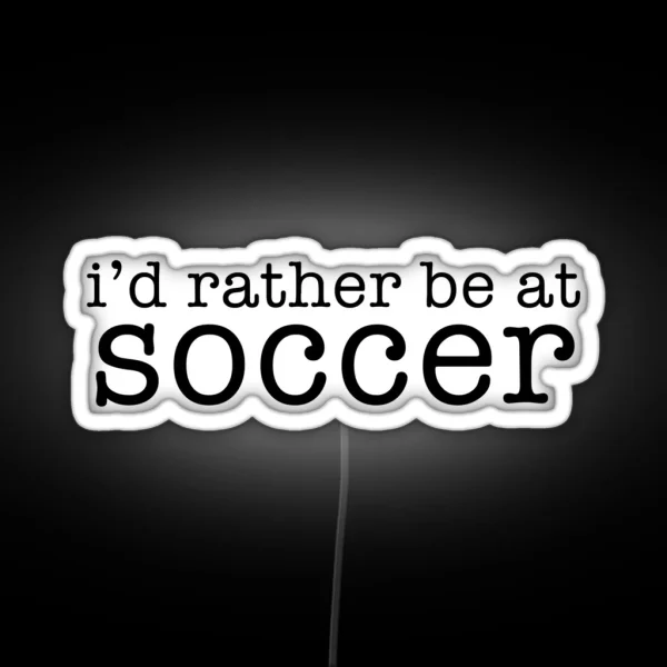 I D Rather Be At Soccer RGB Neon Sign