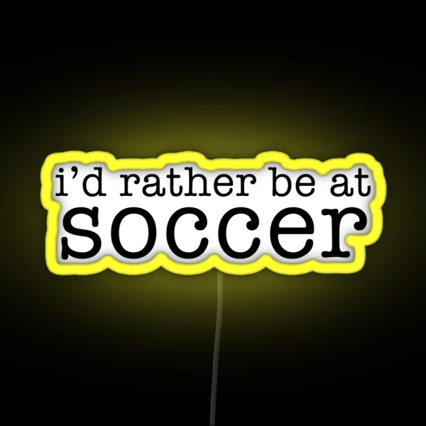 I D Rather Be At Soccer RGB Neon Sign