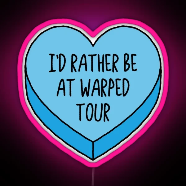 I D Rather Be At Warped Tour Emo Conversation Heart RGB Neon Sign