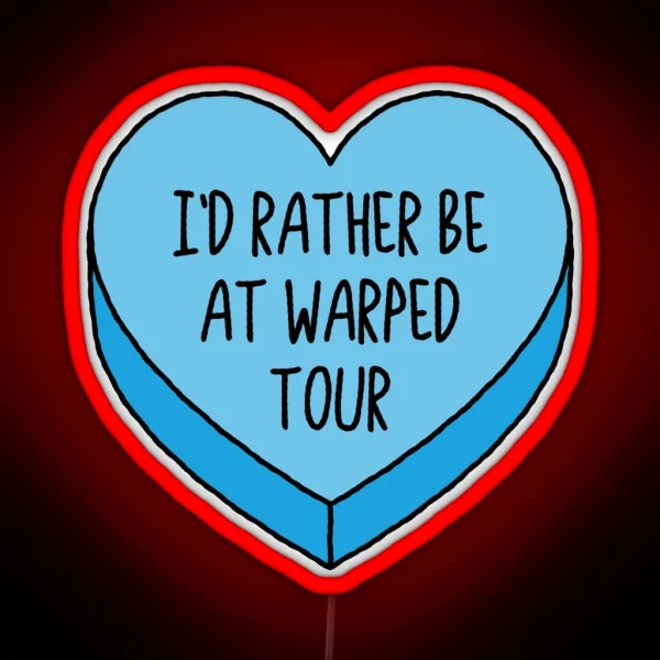 I D Rather Be At Warped Tour Emo Conversation Heart RGB Neon Sign