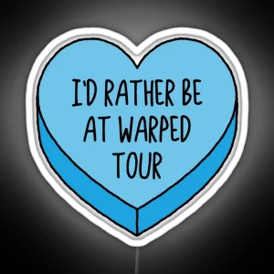 I D Rather Be At Warped Tour Emo Conversation Heart RGB Neon Sign