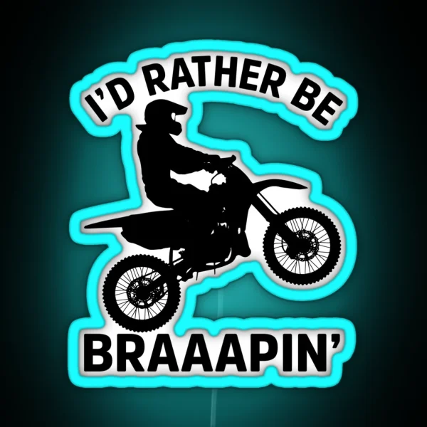 I D Rather Be Braaapin RGB Neon Sign