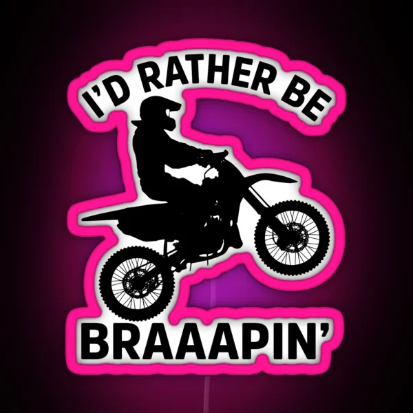 I D Rather Be Braaapin RGB Neon Sign