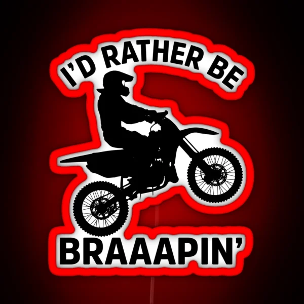 I D Rather Be Braaapin RGB Neon Sign