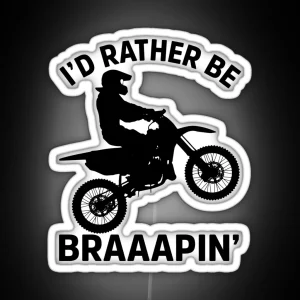 I D Rather Be Braaapin RGB Neon Sign