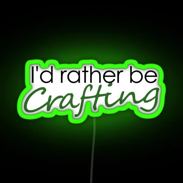 I D Rather Be Crafting RGB Neon Sign