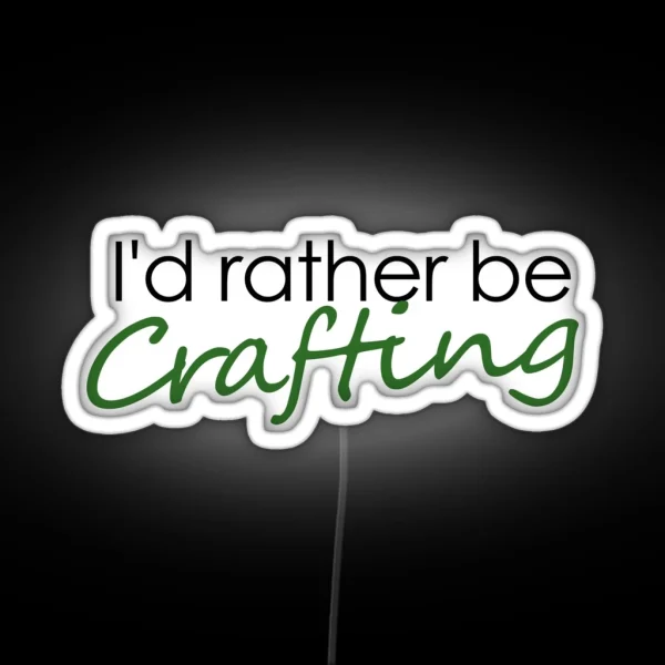 I D Rather Be Crafting RGB Neon Sign