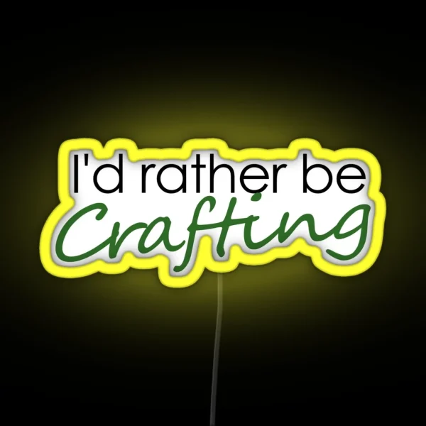 I D Rather Be Crafting RGB Neon Sign