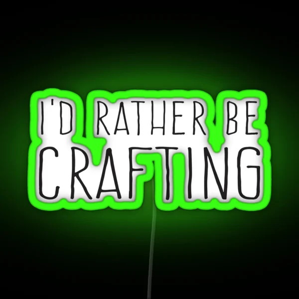 I D Rather Be Crafting RGB Neon Sign