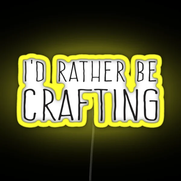 I D Rather Be Crafting RGB Neon Sign