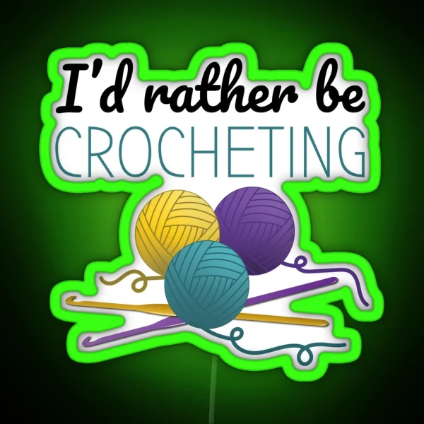 I D Rather Be Crocheting Funny Text Design For Crocheters RGB Neon Sign