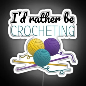 I D Rather Be Crocheting Funny Text Design For Crocheters RGB Neon Sign