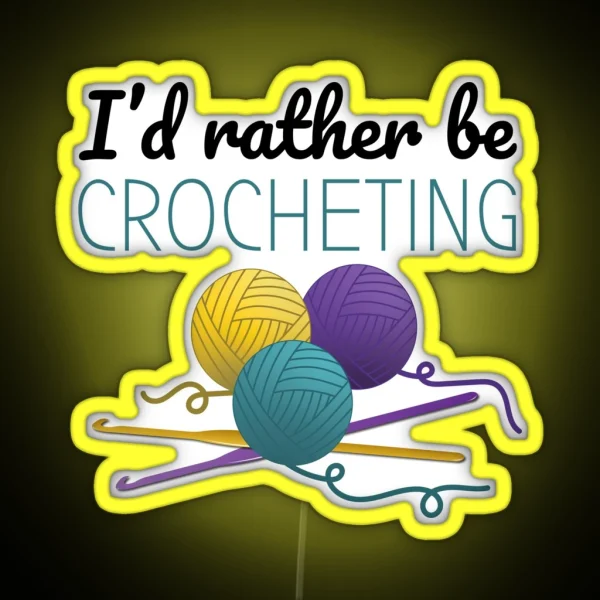 I D Rather Be Crocheting Funny Text Design For Crocheters RGB Neon Sign