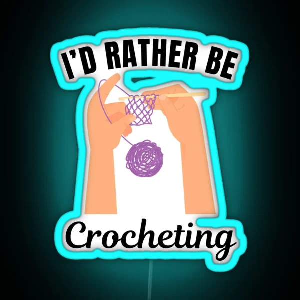 I D Rather Be Crocheting Knitting Hobby Lovers RGB Neon Sign