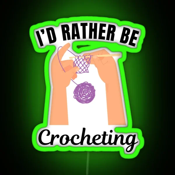 I D Rather Be Crocheting Knitting Hobby Lovers RGB Neon Sign