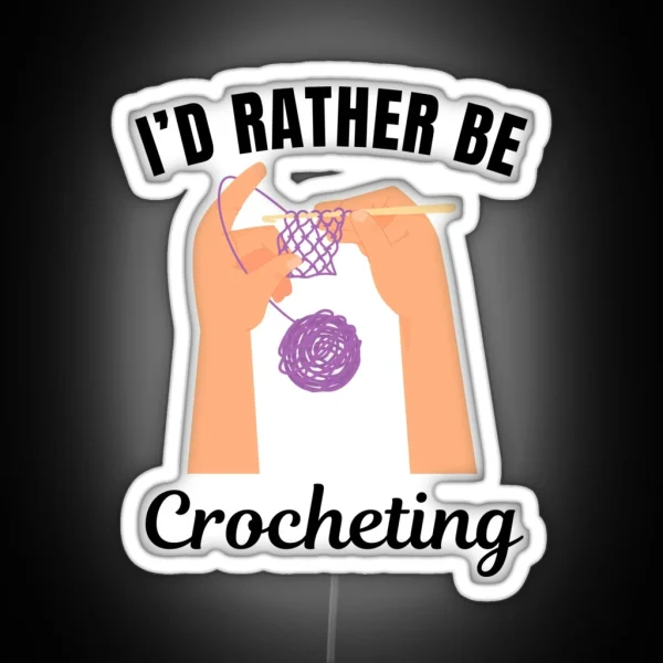 I D Rather Be Crocheting Knitting Hobby Lovers RGB Neon Sign