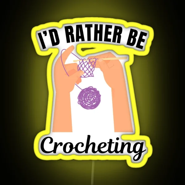I D Rather Be Crocheting Knitting Hobby Lovers RGB Neon Sign