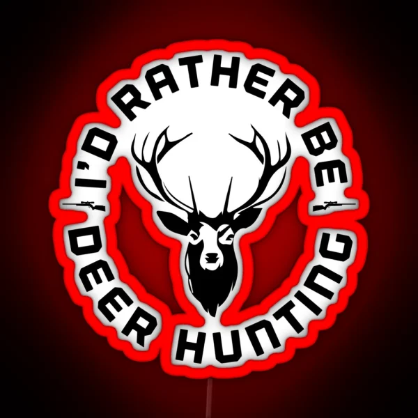 I D Rather Be Deer Hunting Wild Outdoor RGB Neon Sign