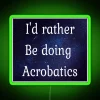I D Rather Be Doing Acrobatics RGB Neon Sign - Image 4